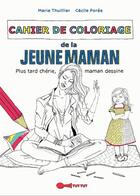 Couverture du livre « Cahier de coloriage de la jeune maman » de Marie Thuillier et Cecile Poree aux éditions Leduc Humour