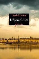 Couverture du livre « L'élève Gilles » de Andre Lafon aux éditions Libretto