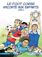 Couverture du livre « Le foot corse raconté aux enfants t.2 » de Frederic Bertocchini et Lisa D' Orazio aux éditions Clementine