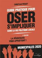 Couverture du livre « Guide pratique pour oser s'impliquer dans la vie politique locale ; la démocratie vous appartient ! » de Christian Proust aux éditions Rue De L'echiquier