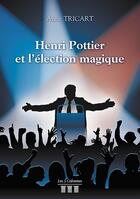 Couverture du livre « Henri Pottier et l'élection magique » de Anne Tricart aux éditions Les Trois Colonnes