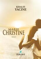 Couverture du livre « Marie Christine » de Yacine Khalfi aux éditions Publiwiz