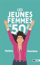 Couverture du livre « Les jeunes femmes de 50 ans » de Mylene Desclaux aux éditions Mon Poche