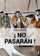 Couverture du livre « ¡ no pasarán ! » de Faye Robert aux éditions Les Trois Colonnes