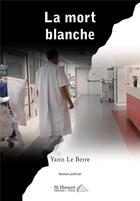 Couverture du livre « La mort blanche » de Yann Le Berre aux éditions Saint Honore Editions