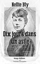 Couverture du livre « Dix jours dans un asile : ou l'expérience de Nellie Bly à Blackwell's Island » de Nellie Bly aux éditions Sinope