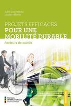 Couverture du livre « Projets efficaces pour une mobilité durable ; facteurs de succès » de Julie Guicheteau et Louise Millette aux éditions Presses Internationales Polytechnique