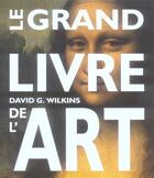 Couverture du livre « Le grand livre de l'art » de Wilkins/Zaczec aux éditions Grund