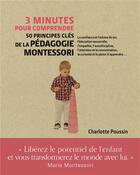 Couverture du livre « 3 minutes pour comprendre ; 50 principes clés de la pédagogie Montessori » de Charlotte Poussin aux éditions Courrier Du Livre