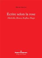 Couverture du livre « Ecrire selon la rose - melville, bosco, kafka, hugo » de Michel Arouimi aux éditions Hermann