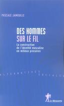Couverture du livre « Des Hommes Sur Le Fil » de Pascale Jamoulle aux éditions La Decouverte
