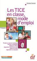 Couverture du livre « Les TICE en classe, mode d'emploi » de Ghislain Domine aux éditions Esf