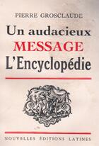 Couverture du livre « Un audacieux message, l'encyclopédie » de Pierre Grosclaude aux éditions Nel
