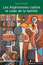 Couverture du livre « Les algériennes contre le code de la famille ; la lutte pour l'égalité » de Feriel Lalami aux éditions Presses De Sciences Po