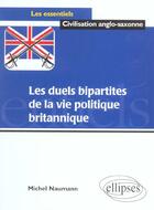 Couverture du livre « Les duels bipartites de la vie politique britannique » de Michel Naumann aux éditions Ellipses