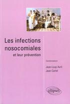 Couverture du livre « Les infections nosocomiales et leur prevention » de Avril/Carlet aux éditions Ellipses