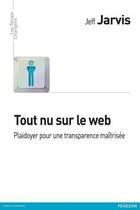 Couverture du livre « Tout nu sur le web ; plaidoyer pour une transparence responsable » de Jeff Jarvis aux éditions Pearson