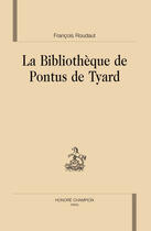 Couverture du livre « La bibliothèque de pontus de tyard ;qui quidem extant » de Francois Roudaut aux éditions Honore Champion