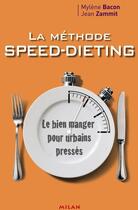 Couverture du livre « La méthode speed-dieting ; le bien manger pour urbains pressés » de Mylene Bacon et Jean Zammit aux éditions Milan