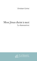 Couverture du livre « Mon jesus christ a moi » de Christian Correc aux éditions Le Manuscrit