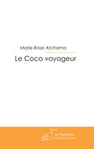 Couverture du livre « Le coco voyageur ; ça s'en va et ça revient » de Marie-Rose Atchama aux éditions Le Manuscrit