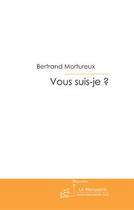 Couverture du livre « Vous suis-je ? » de Bertrand Mortureux aux éditions Le Manuscrit