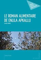 Couverture du livre « Le roman alimentaire de Enlila Apkallu » de Caroline Maillet aux éditions Publibook