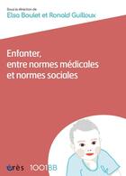 Couverture du livre « Enfanter, entre normes médicales et normes sociales » de Collectif et Elsa Boulet et Ronald Guilloux aux éditions Eres