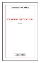 Couverture du livre « Souvenirs particuliers » de Jeannine Amouroux aux éditions La Bruyere