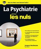 Couverture du livre « La psychiatrie pour les nuls » de Jacques Hochmann aux éditions First
