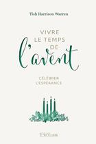 Couverture du livre « Vivre le temps de l'Avent : Célébrer l'espérance » de Tish Harrison Warren aux éditions Excelsis