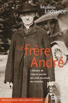 Couverture du livre « Le frère André ; l'histoire de l'obscur portier qui allait accomplir des miracles » de Lachance Micheline aux éditions Editions De L'homme