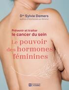 Couverture du livre « Prévenir et traiter le cancer du sein : Le pouvoir des hormones féminines » de Sylvie Demers aux éditions Editions De L'homme