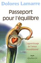 Couverture du livre « Passeport pour l'equilibre - l'apprentissage de l'amour inconditionnel » de Dolores Lamarre aux éditions Quebecor