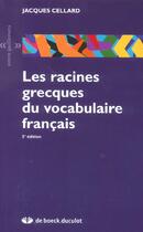 Couverture du livre « Les racines grecques du vocabulaire français » de Jacques Cellard aux éditions De Boeck Superieur