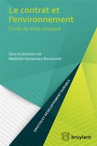 Couverture du livre « Le contrat et l'environnement ; étude de droit comparé » de Mathilde Hautereau-Boutonnet aux éditions Bruylant