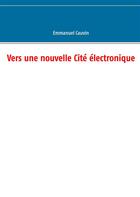 Couverture du livre « Vers une nouvelle cité électronique » de Emmanuel Cauvin aux éditions Books On Demand