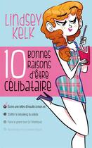 Couverture du livre « 10 bonnes raisons d'être célibataire » de Lindsey Kelk aux éditions Milady