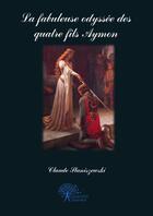 Couverture du livre « La fabuleuse odyssee des quatre fils aymon » de Claude Staniszewski aux éditions Edilivre