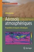 Couverture du livre « Aérosols atmosphériques ; propriétés et impacts climatiques » de Olivier Boucher aux éditions Springer