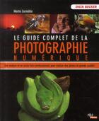 Couverture du livre « Le guide complet de la photographie numérique » de Martin Zurmuhle aux éditions Ma