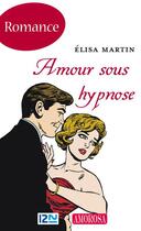 Couverture du livre « Amour sous hypnose » de Martin Elisa aux éditions 12-21