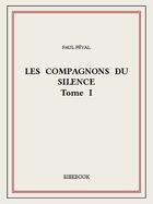 Couverture du livre « Les Compagnons du Silence I » de Paul Feval aux éditions Bibebook