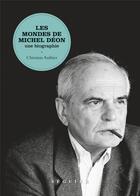 Couverture du livre « Les mondes de Michel Déon ; une biographie » de Christian Authier aux éditions Seguier