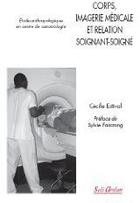 Couverture du livre « Corps, imagerie médicale et relation soignant-soigné ; étude anthropologique en centre de cancérologie » de Estival Cecile aux éditions Seli Arslan