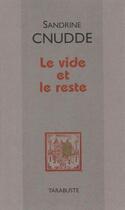 Couverture du livre « Le vide et le reste - sandrine cnudde » de Sandrine Cnudde aux éditions Tarabuste