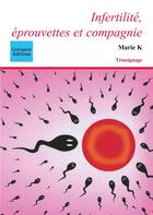 Couverture du livre « Infertilité, éprouvettes et compagnie » de Marie K. aux éditions Coetquen