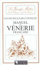 Couverture du livre « Manuel De Venerie Francaise » de Le Coulteux De Cante aux éditions Pygmalion