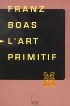 Couverture du livre « L art primitif » de Boas. Franz/ aux éditions Adam Biro