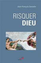Couverture du livre « Risquer Dieu » de Jean-Francois Gosselin aux éditions Mediaspaul